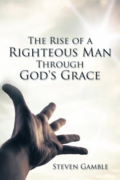 The Rise of a Righteous Man Through God's Grace (eBook, ePUB) - Gamble, Steven