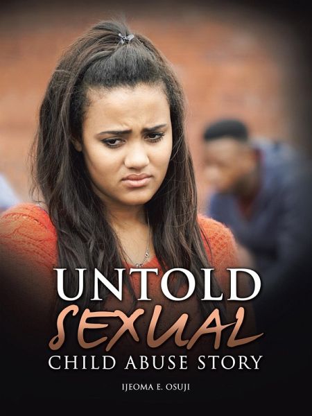 Untold Sexual Child Abuse Story (eBook, ePUB) Untold Sexual Child Abuse Story (eBook, ePUB)