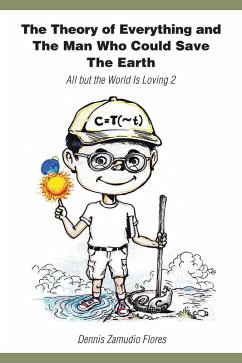 The Theory of Everything and the Man Who Could Save the Earth (eBook, ePUB) - Flores, Dennis Zamudio