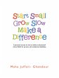 Start Small Grow Slow Make a Difference... - Bild 1
