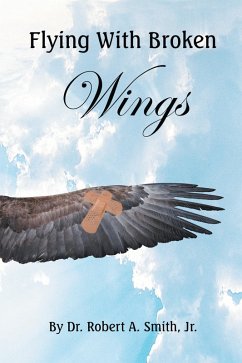 Flying with Broken Wings (eBook, ePUB) - Smith Jr., Robert