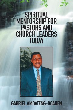 Spiritual Mentorship for Pastors and Church Leaders Today (eBook, ePUB) - Amoateng-Boahen, Gabriel