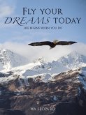 Fly Your Dreams Today (eBook, ePUB) Fly Your Dreams Today (eBook, ePUB)