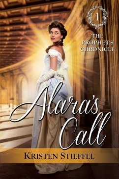 Alara's Call: The Prophet's Chronicle, One - Stieffel, Kristen