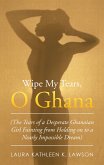 Wipe My Tears, O Ghana (eBook, ePUB) Wipe My Tears, O Ghana (eBook, ePUB)