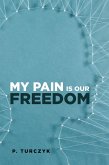My Pain Is Our Freedom (eBook, ePUB) My Pain Is Our Freedom (eBook, ePUB)
