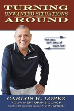 Turning Unwanted Situations Around (eBook, ePUB) - Lopez, Carlos H.