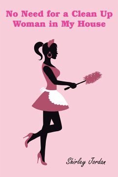 No Need for a Clean up Woman in My House (eBook, ePUB) No Need for a Clean up Woman in My House (eBook, ePUB)