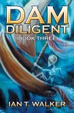 Dam Diligent (eBook, ePUB) Dam Diligent (eBook, ePUB)
