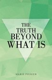 The Truth Beyond What Is (eBook, ePUB)