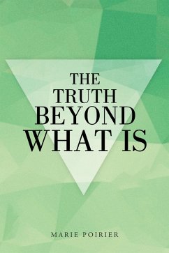 The Truth Beyond What Is (eBook, ePUB) - Poirier, Marie