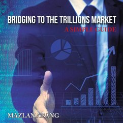 Bridging to the Trillions Market (eBook, ePUB) - Abang, Mazlan