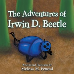 The Adventures of Irwin D. Beetle (eBook, ePUB) - Penrod, Melissa M.