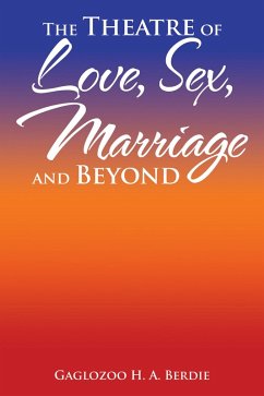 The Theatre of Love, Sex, Marriage and Beyond (eBook, ePUB) - Berdie, Gaglozoo H. A.