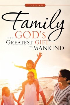 Family . . . . . God'S Greatest Gift to Mankind (eBook, ePUB) - Tokman