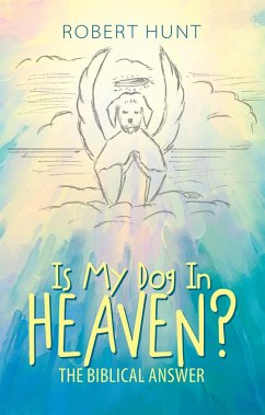 Is My Dog in Heaven? (eBook, ePUB) - Hunt, Robert Is My Dog in Heaven? (eBook, ePUB) - Hunt, Robert