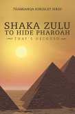 Shaka Zulu to Hide Pharoah (eBook, ePUB) Shaka Zulu to Hide Pharoah (eBook, ePUB)