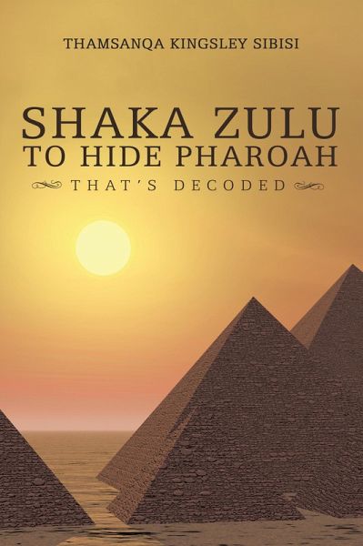 Shaka Zulu to Hide Pharoah (eBook, ePUB) Shaka Zulu to Hide Pharoah (eBook, ePUB)