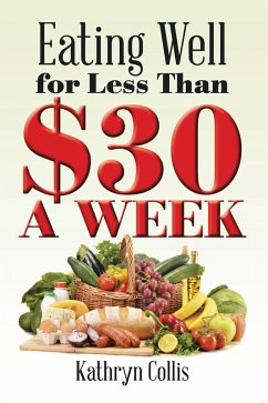 Eating Well for Less Than $30 a Week (eBook, ePUB) - Collis, Kathryn