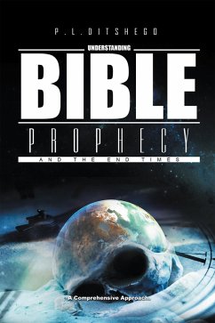 Understanding Bible Prophecy and the End Times (eBook, ePUB) - Ditshego, P. L.