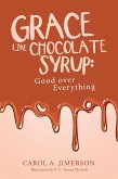 Grace Like Chocolate Syrup: Good over Everything (eBook, ePUB)