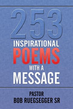 253 Inspirational Poems with a Message (eBook, ePUB) - Ruegsegger Sr., Pastor Bob