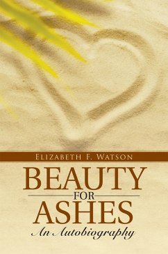 Beauty for Ashes: an Autobiography (eBook, ePUB) - Watson, Elizabeth F.
