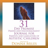 31 Day Promise Prayer and Encouragement Journal for Parents and Caregivers of Autistic Children (eBook, ePUB) 31 Day Promise Prayer and Encouragement Journal for Parents and Caregivers of Autistic Children (eBook, ePUB)