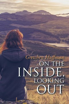 On the Inside, Looking Out (eBook, ePUB) - Huffman, Gretchen