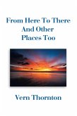 From Here to There and Other Places Too (eBook, ePUB)