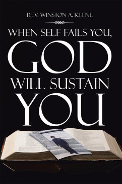 When Self Fails You, God Will Sustain You (eBook, ePUB) - Keene, Winston A.