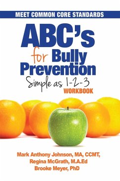 Abc's for Bully Prevention (eBook, ePUB) - Meyer, Brook; Johnson MA CCMT, Mark Anthony; McGRath M. A. Ed, Regina