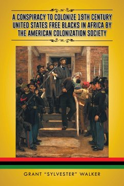 A Conspiracy to Colonize 19Th Century United States Free Blacks in Africa by the American Colonization Society (eBook, ePUB) - Walker, Grant