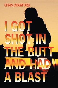 I Got Shot in the Butt and Had a Blast (eBook, ePUB) - Crawford, Chris