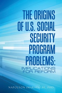 The Origins of U.S. Social Security Program Problems: (eBook, ePUB) The Origins of U.S. Social Security Program Problems: (eBook, ePUB)