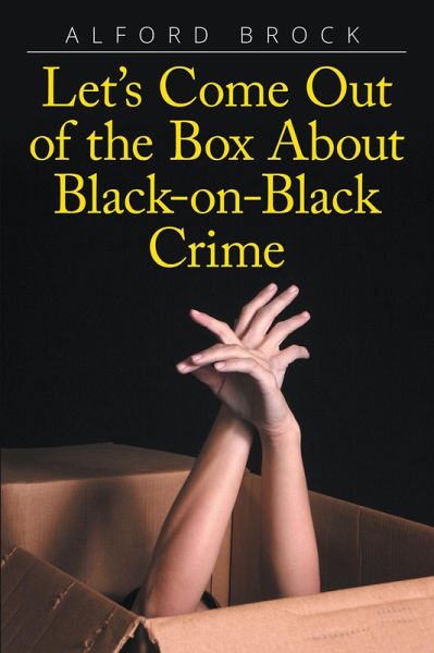 Let's Come Out of the Box About Black-on-Black Crime (eBook, ePUB) Let's Come Out of the Box About Black-on-Black Crime (eBook, ePUB)