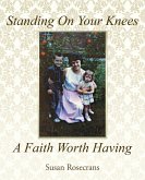 Standing on Your Knees a Faith Worth Having (eBook, ePUB)