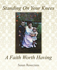 Standing on Your Knees a Faith Worth Having (eBook, ePUB) - Rosecrans, Susan