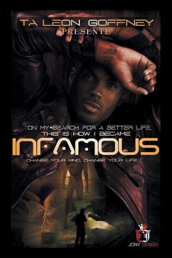 On My Search for a Better Life, This Is How I Became . . . Infamous!!! (eBook, ePUB) - Goffney, Ta Leon
