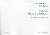 Geometrías básicas y formas arquitectónicas : representaciones y modelos Geometrías básicas y formas arquitectónicas : representaciones y modelos