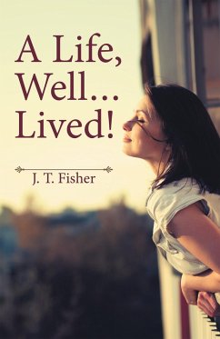 A Life, Well . . . Lived! (eBook, ePUB) - J. T. Fisher