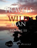 Travels with the Wild Man Volume Iii (eBook, ePUB)