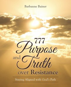 777 Purpose and Truth over Resistance (eBook, ePUB) - Bainer, Barbanne