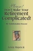 Please! Don't Make Your Retirement Complicated! (eBook, ePUB) Please! Don't Make Your Retirement Complicated! (eBook, ePUB)