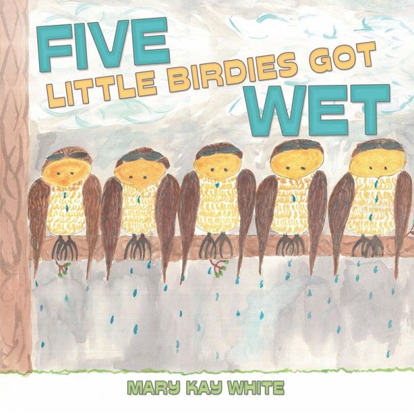 Five Little Birdies Got Wet (eBook, ePUB) Five Little Birdies Got Wet (eBook, ePUB)