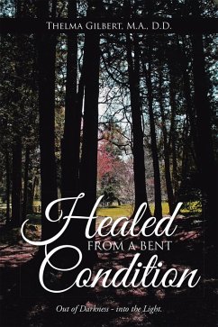 Healed from a Bent Condition (eBook, ePUB) - Gilbert M. A. D. D., Thelma