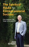 The Spiritual Route to Entrepreneurial Success (eBook, ePUB) The Spiritual Route to Entrepreneurial Success (eBook, ePUB)