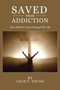 Saved from Addiction (eBook, ePUB) - Young, Chad T.