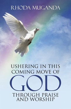 Ushering in This Coming Move of God Through Praise and Worship (eBook, ePUB) - Muganda, Rhoda