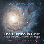 The Luminous Child-A Tale of Myth, Metaphor and Magic (eBook, ePUB)